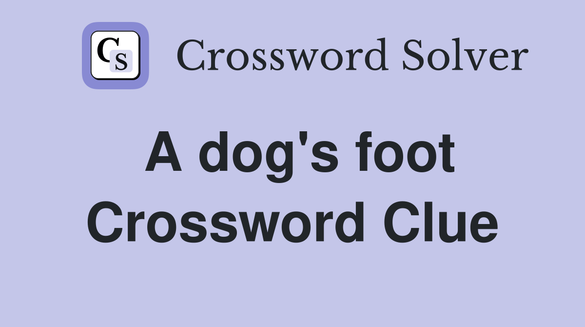 A dog's foot Crossword Clue