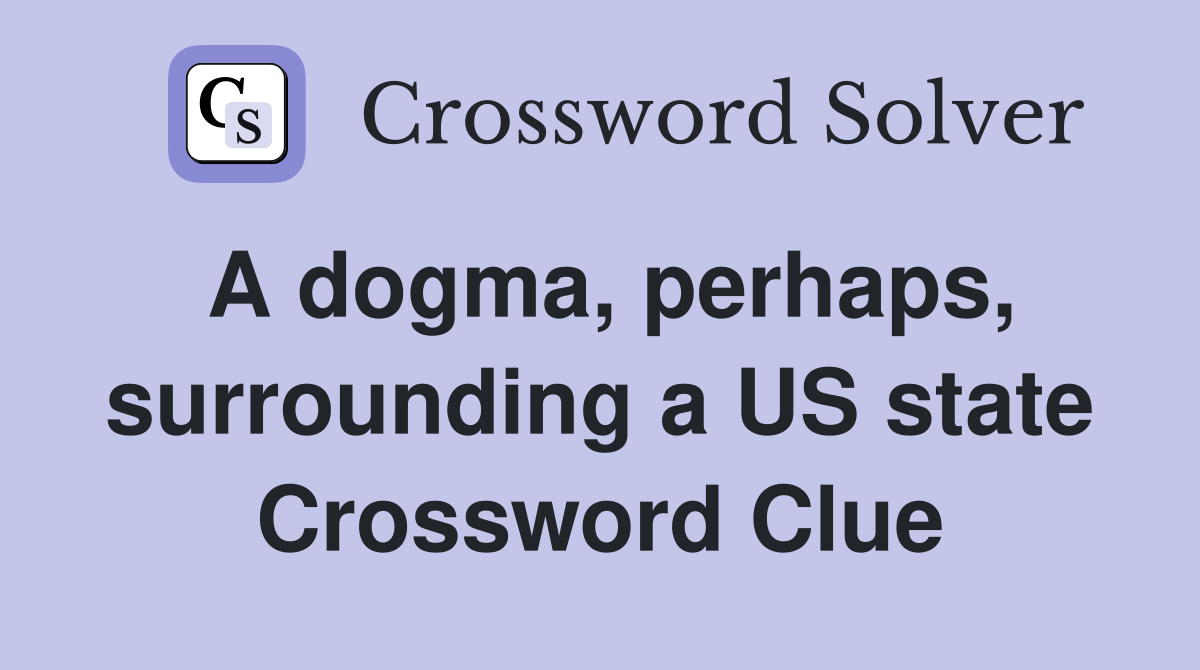 A dogma, perhaps, surrounding a US state Crossword Clue