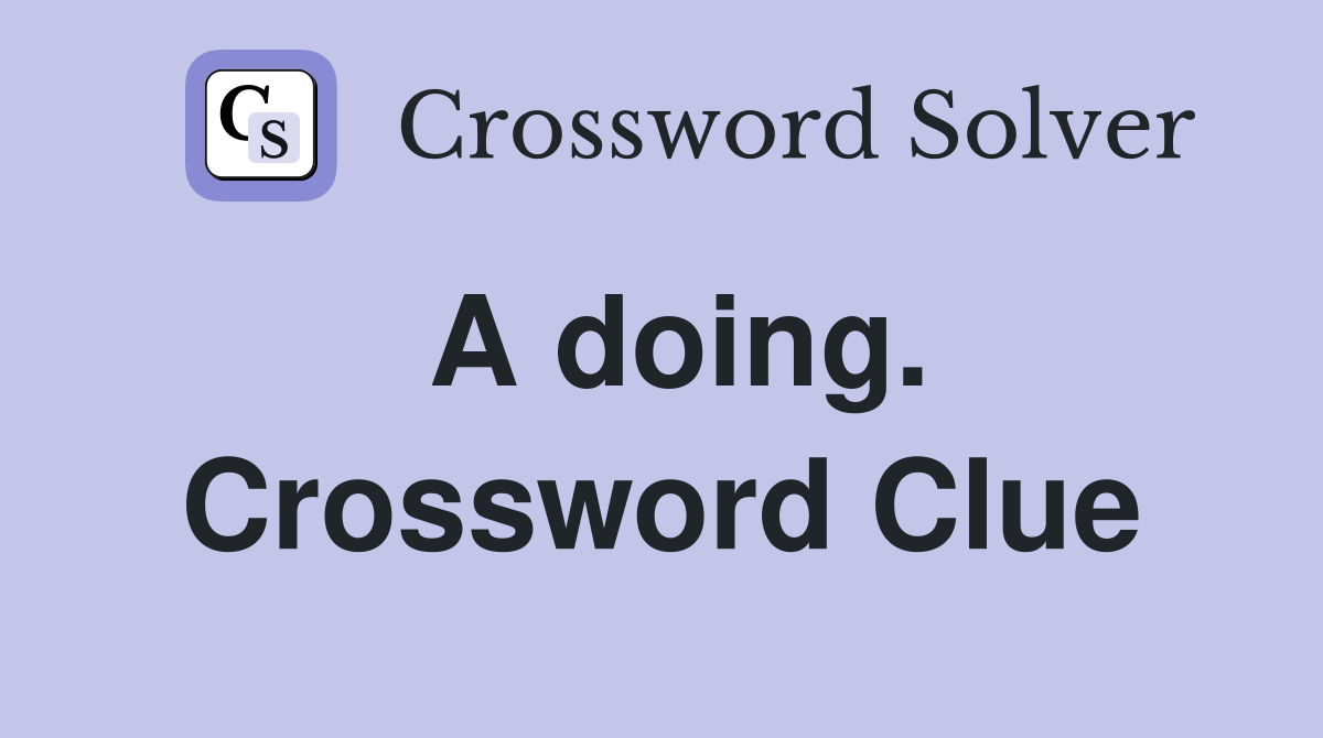 A doing. Crossword Clue
