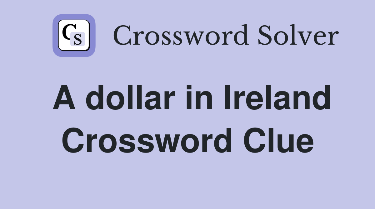 A dollar in Ireland Crossword Clue