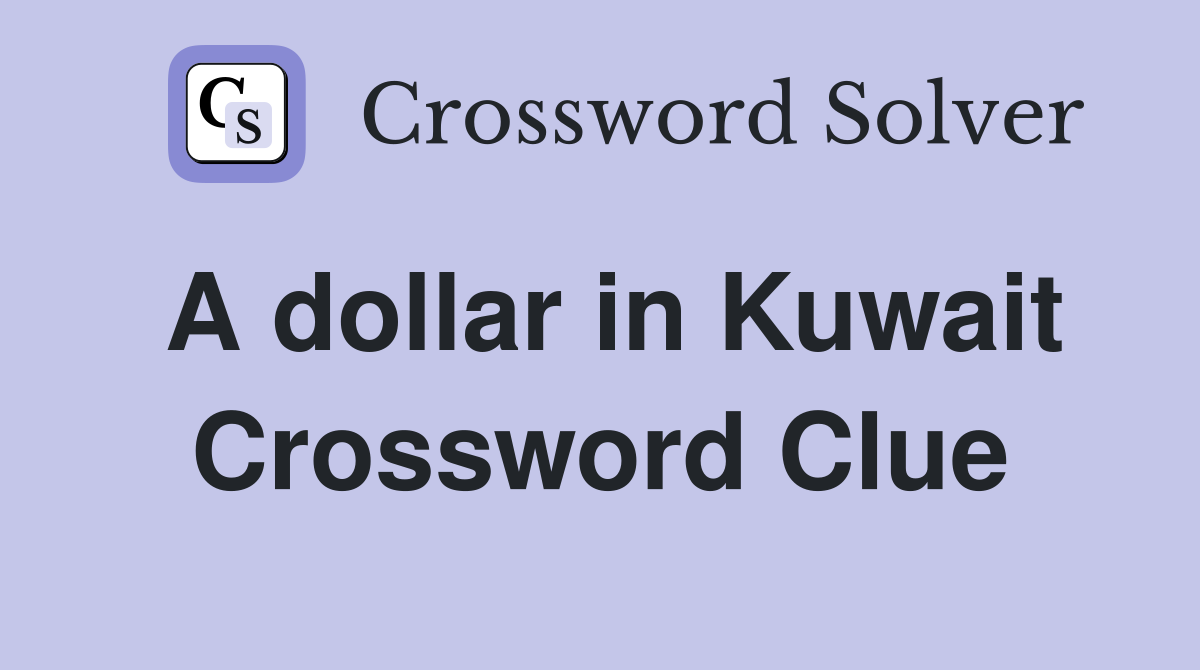 A dollar in Kuwait Crossword Clue