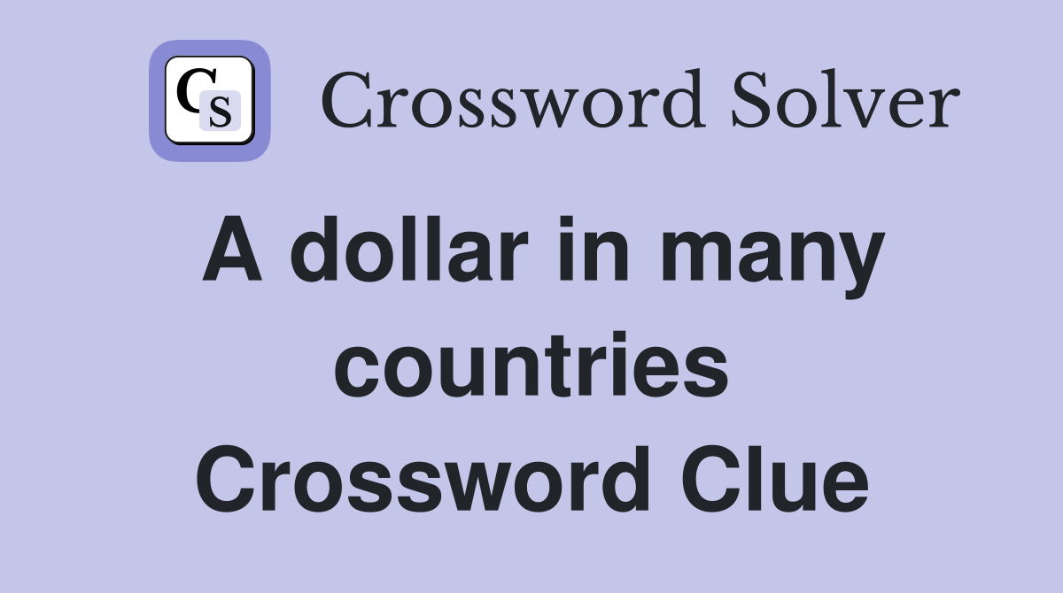 A dollar in many countries Crossword Clue
