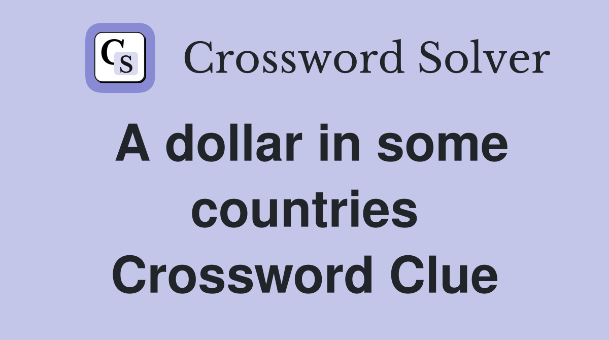 A dollar in some countries Crossword Clue