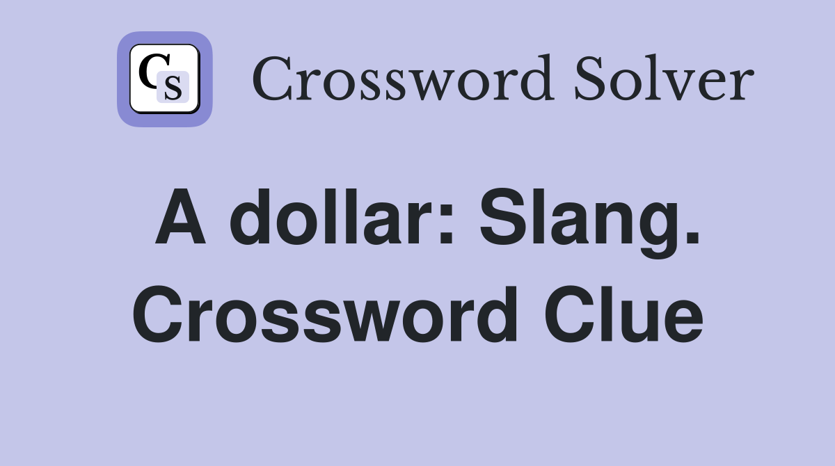A dollar: Slang. Crossword Clue