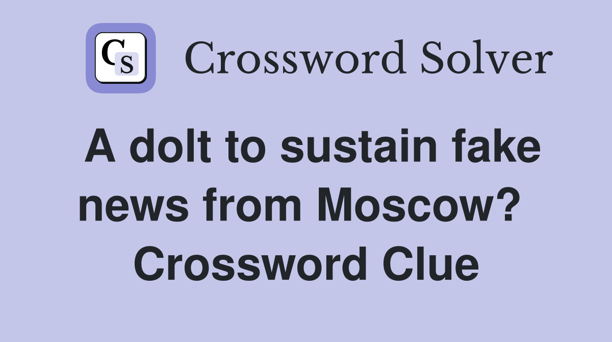 A dolt to sustain fake news from Moscow?  Crossword Clue