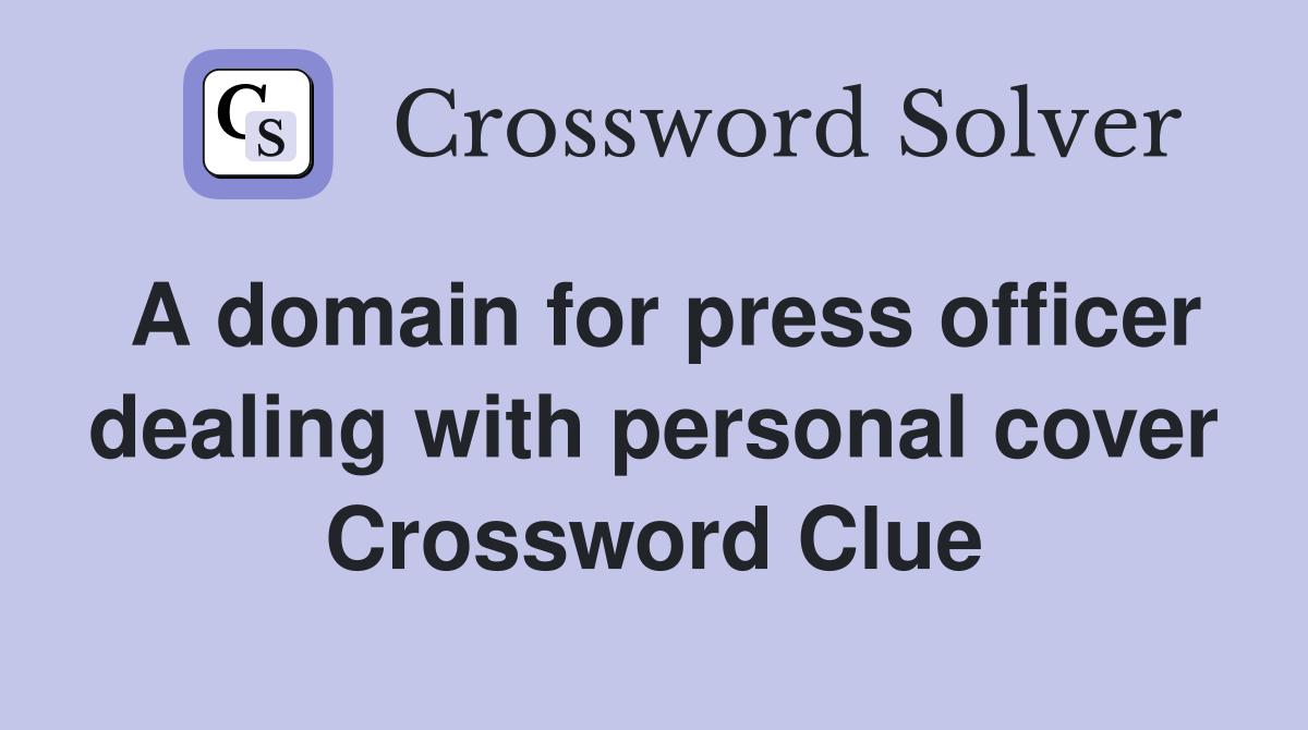 A domain for press officer dealing with personal cover Crossword Clue