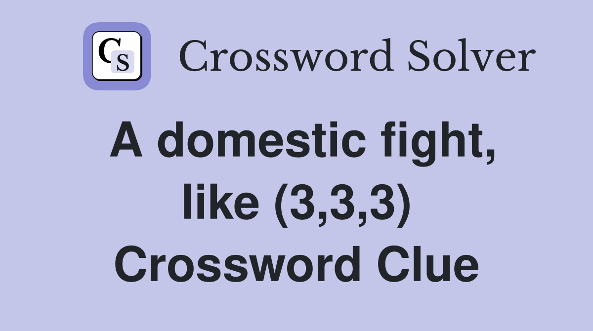 A domestic fight, like (3,3,3) Crossword Clue