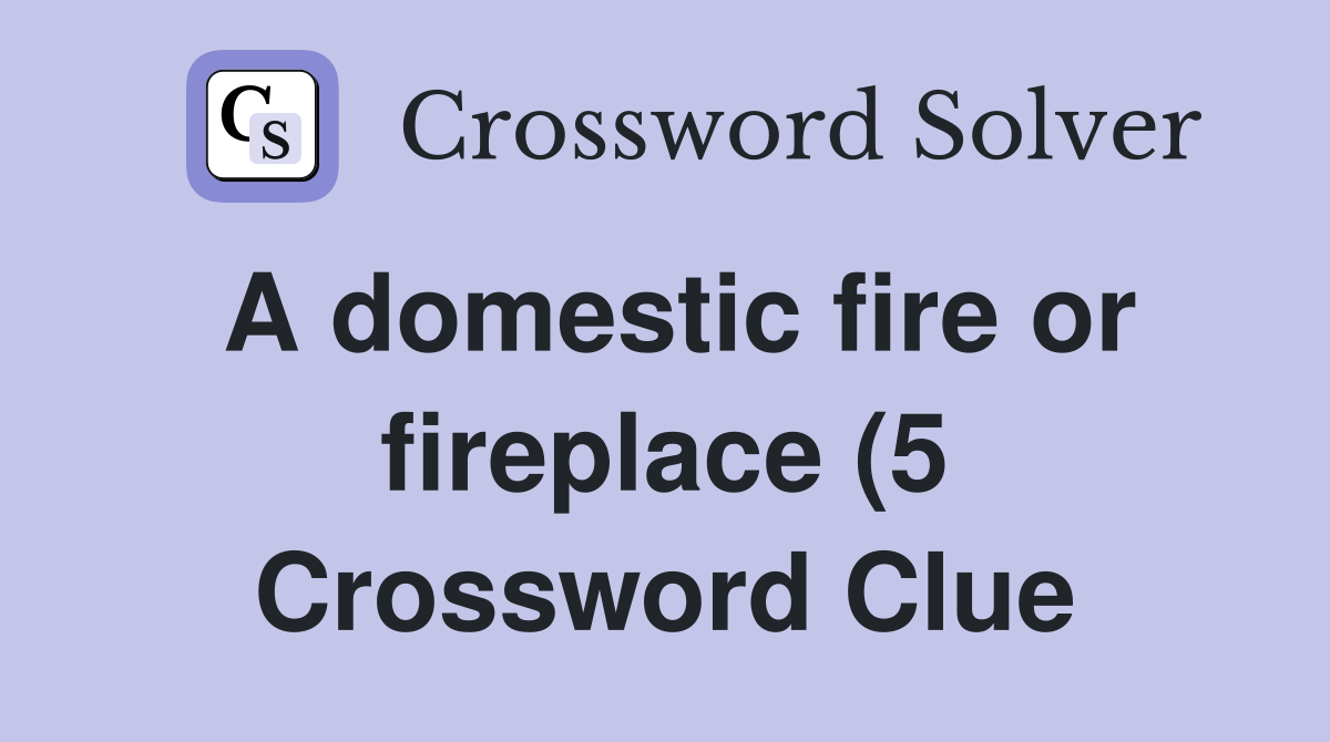 A domestic fire or fireplace (5) Crossword Clue Answers Crossword A domestic fire or fireplace (5) Crossword Clue Answers Crossword