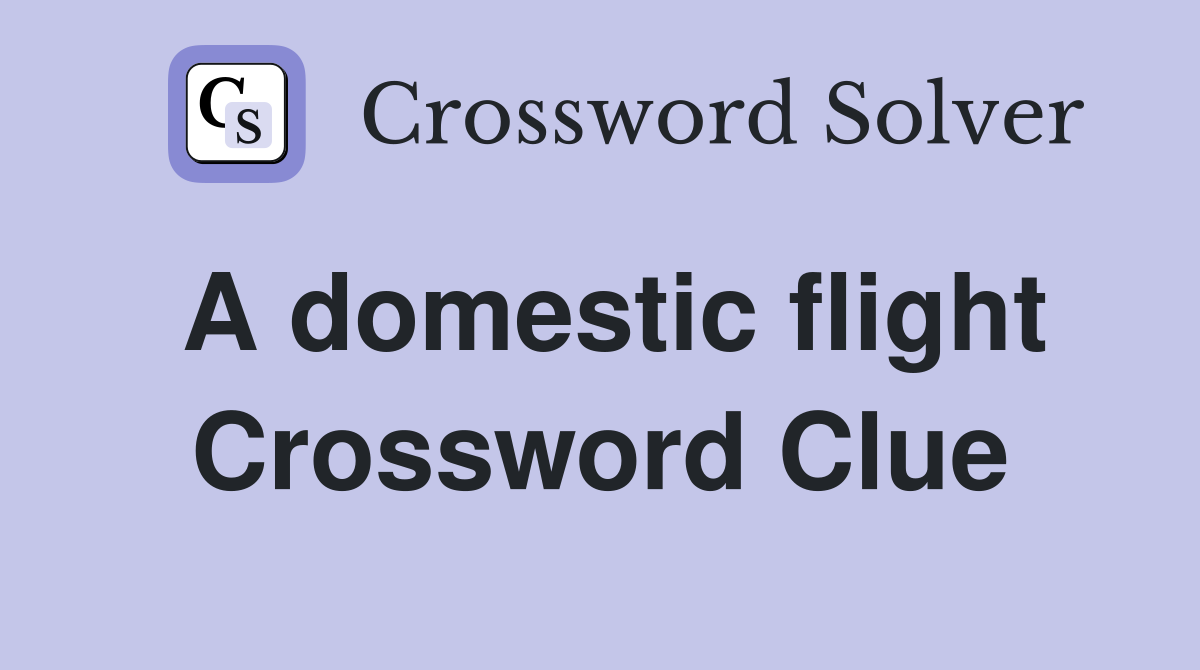 A domestic flight Crossword Clue