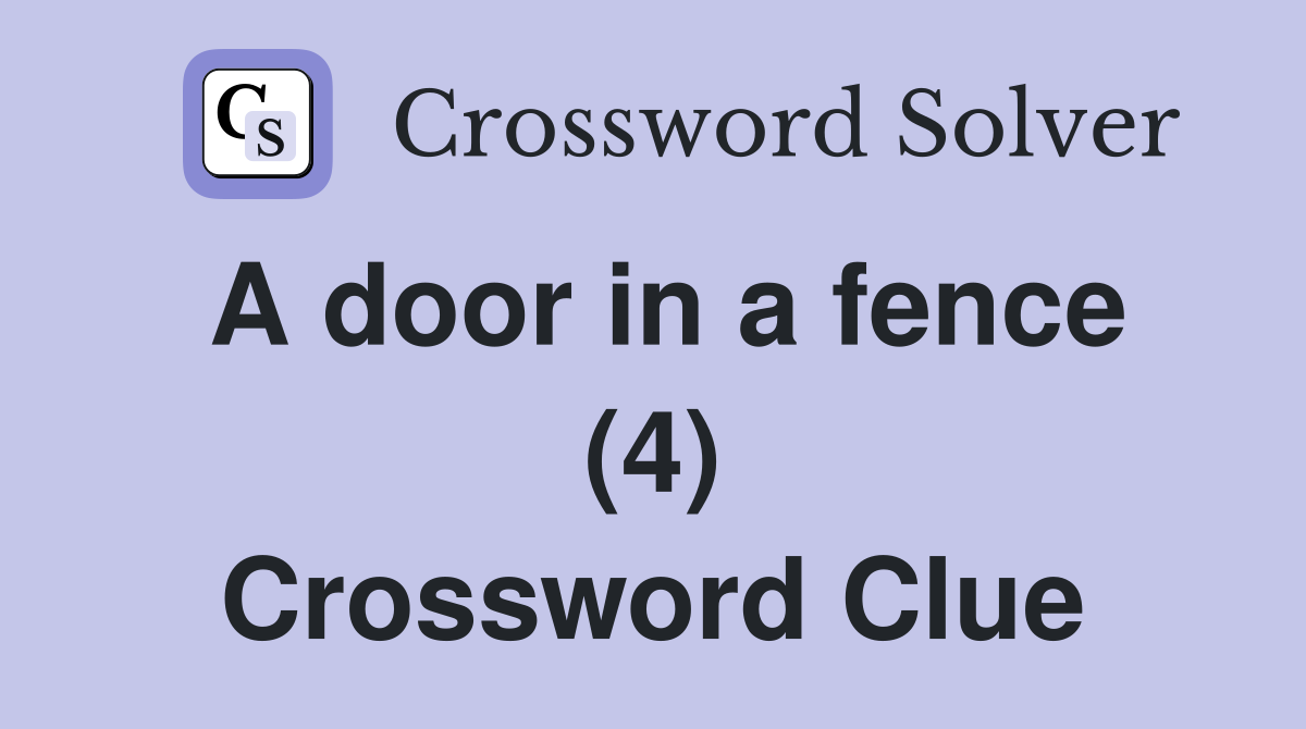 A door in a fence (4) Crossword Clue