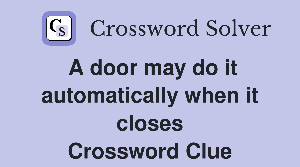 A door may do it automatically when it closes Crossword Clue