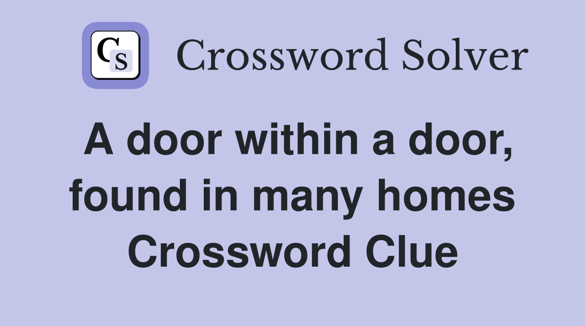 A door within a door, found in many homes Crossword Clue