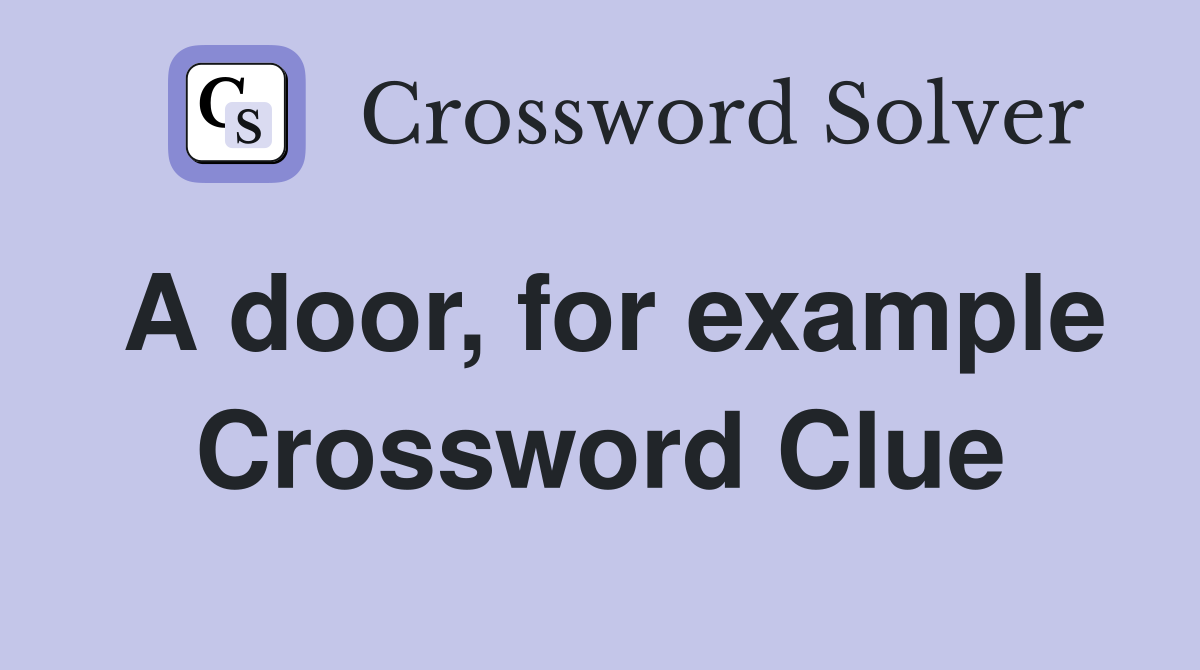 A door, for example Crossword Clue