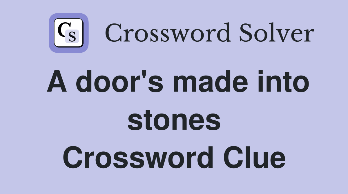 A door's made into stones Crossword Clue