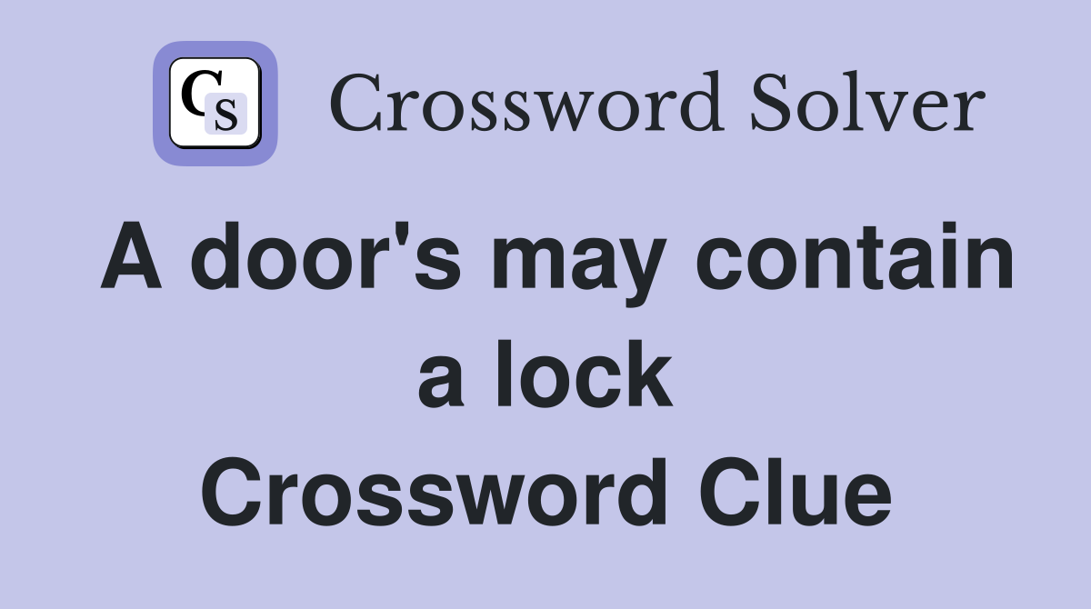 A door's may contain a lock Crossword Clue