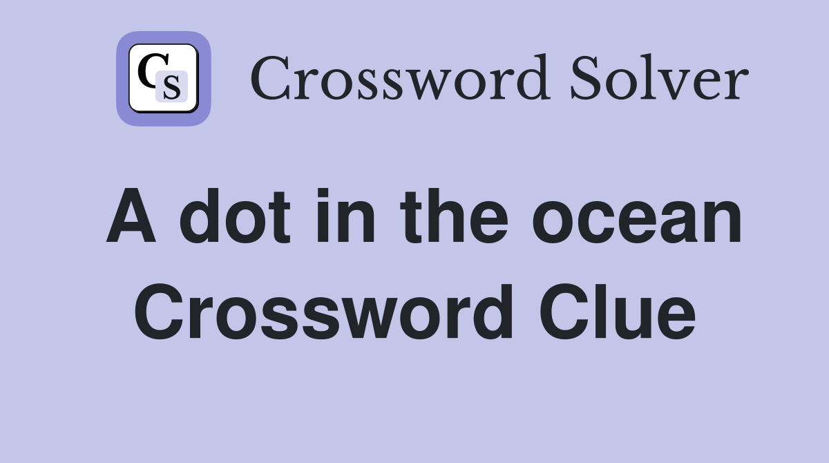 A dot in the ocean Crossword Clue