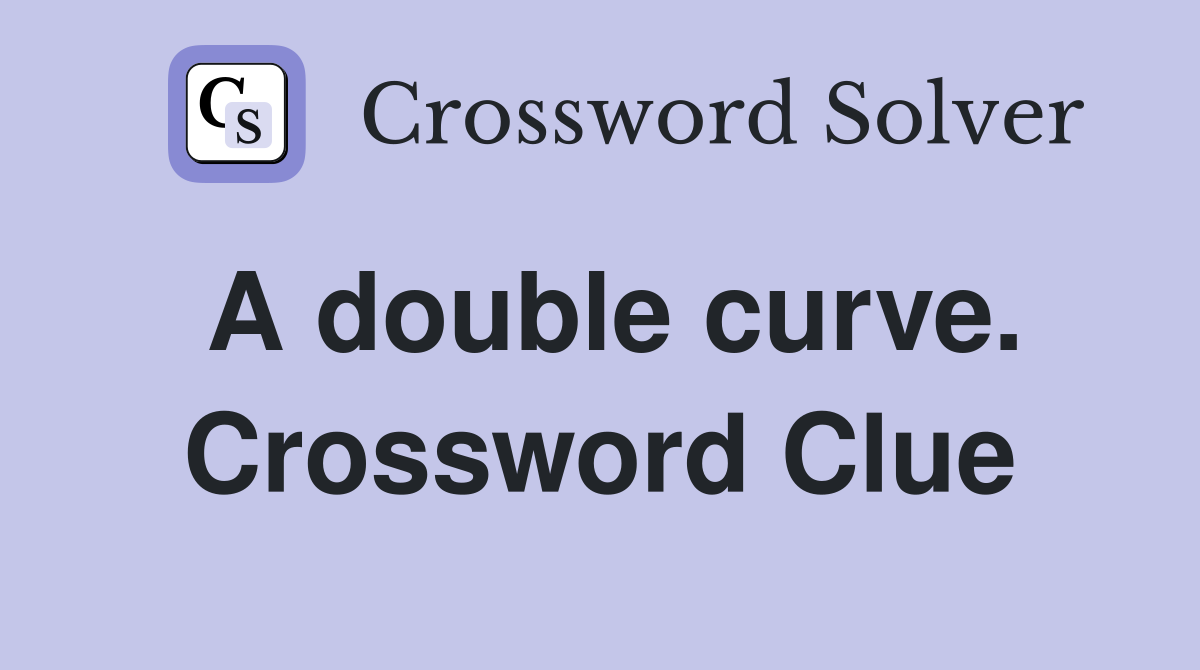 A double curve. Crossword Clue