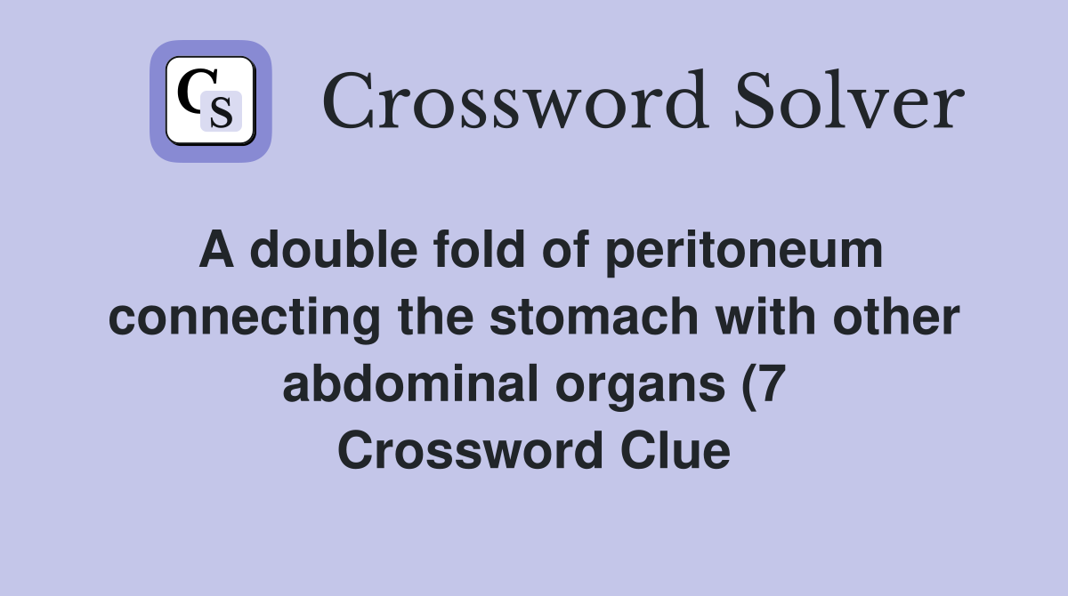 A double fold of peritoneum connecting the stomach with other abdominal A double fold of peritoneum connecting the stomach with other abdominal