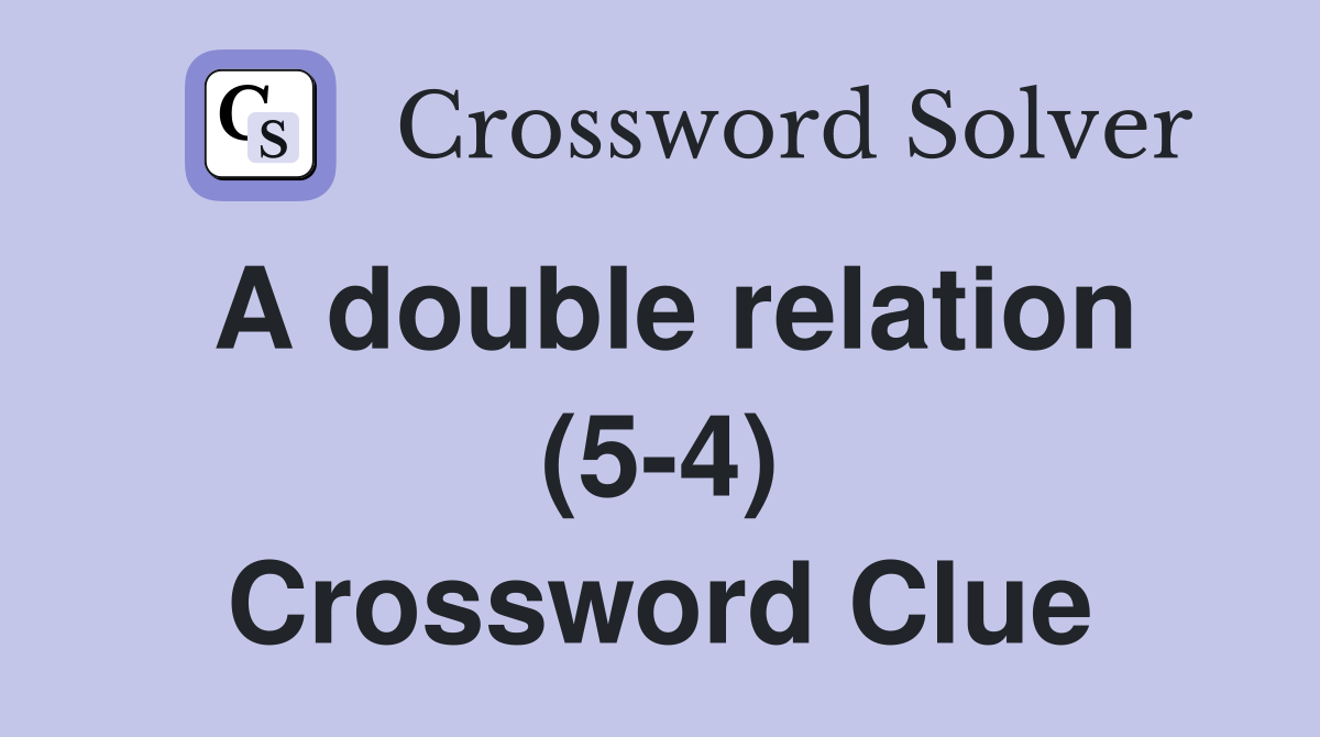 A double relation (5-4) Crossword Clue