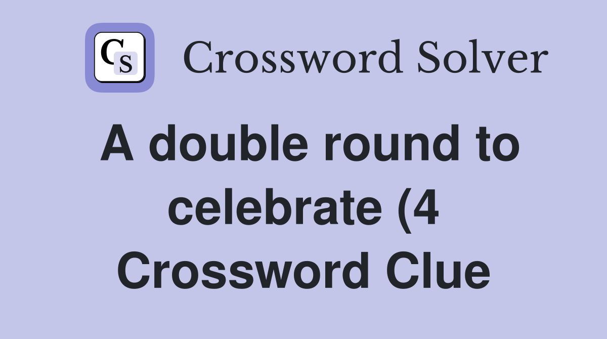 A double round to celebrate (4) Crossword Clue Answers Crossword Solver A double round to celebrate (4) Crossword Clue Answers Crossword Solver