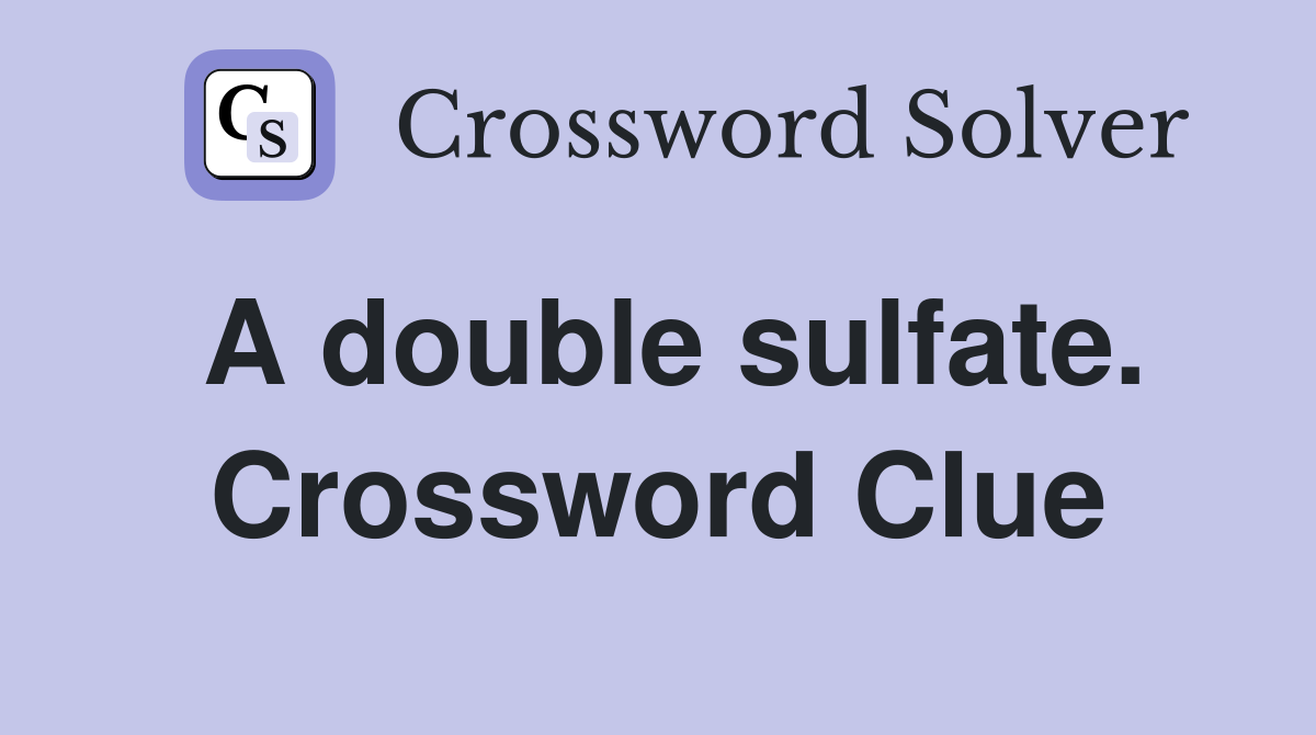 A double sulfate. Crossword Clue