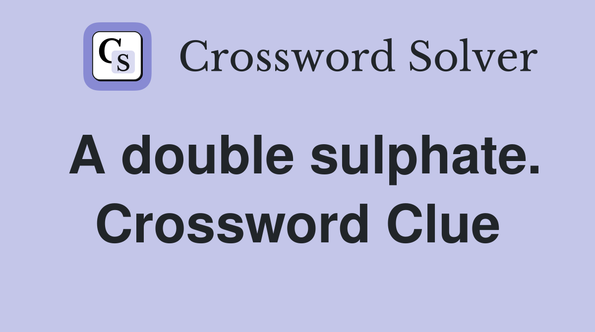 A double sulphate. Crossword Clue