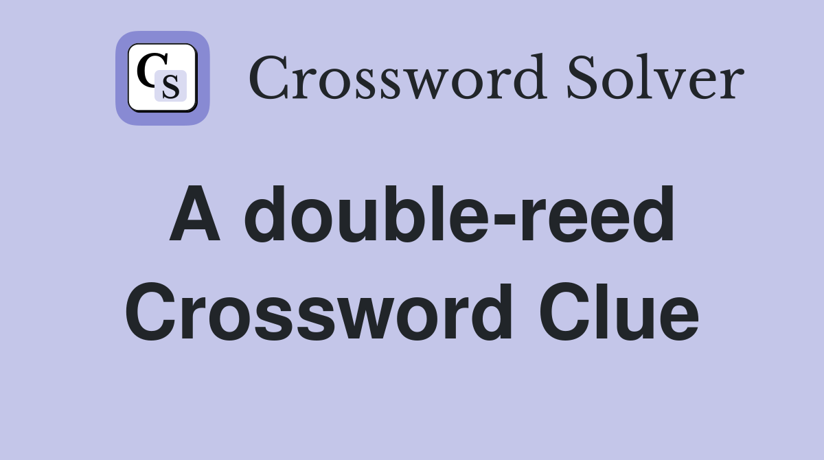 A double-reed Crossword Clue