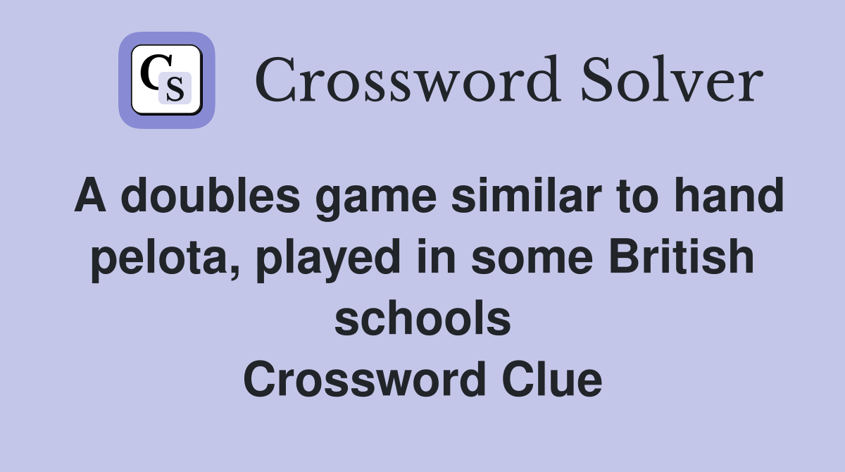 A doubles game similar to hand pelota, played in some British schools Crossword Clue
