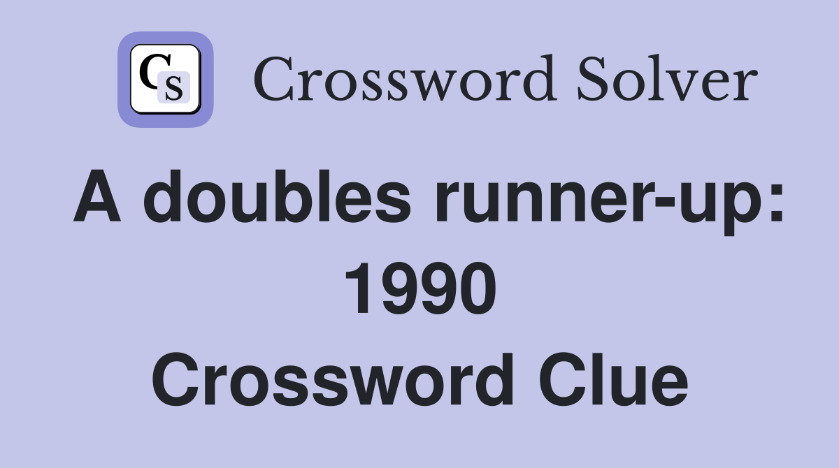 A doubles runner-up: 1990 Crossword Clue
