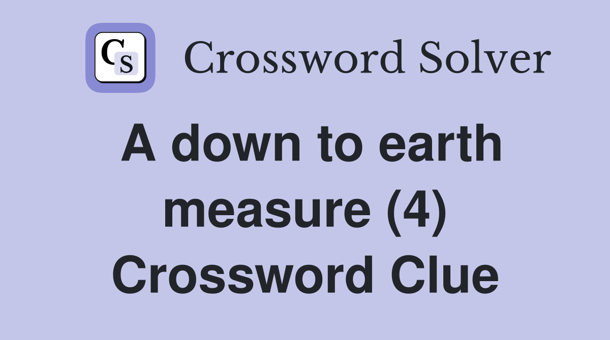 A down to earth measure (4) Crossword Clue