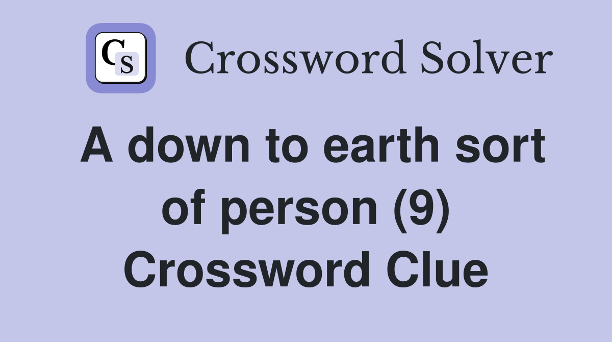 A down to earth sort of person (9) Crossword Clue