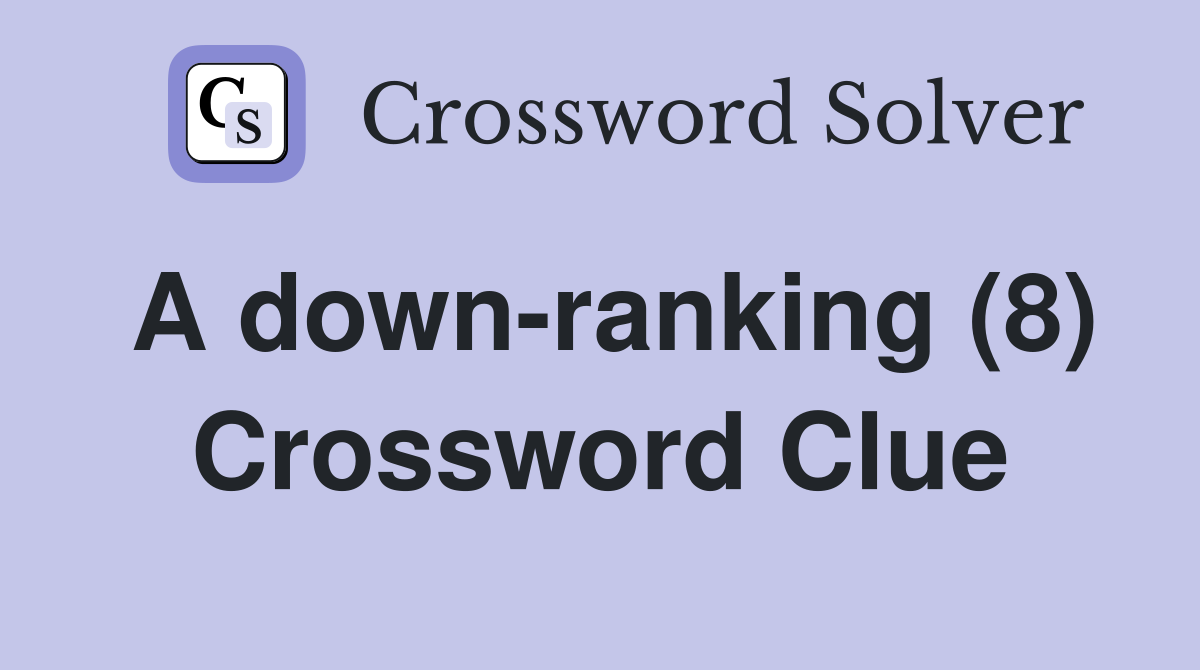 A down-ranking (8) Crossword Clue