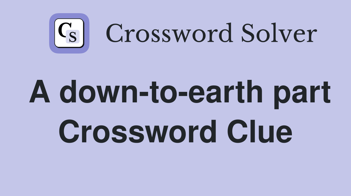 A down-to-earth part Crossword Clue
