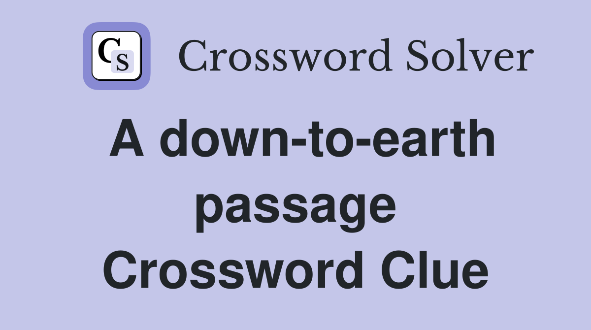 A down-to-earth passage Crossword Clue