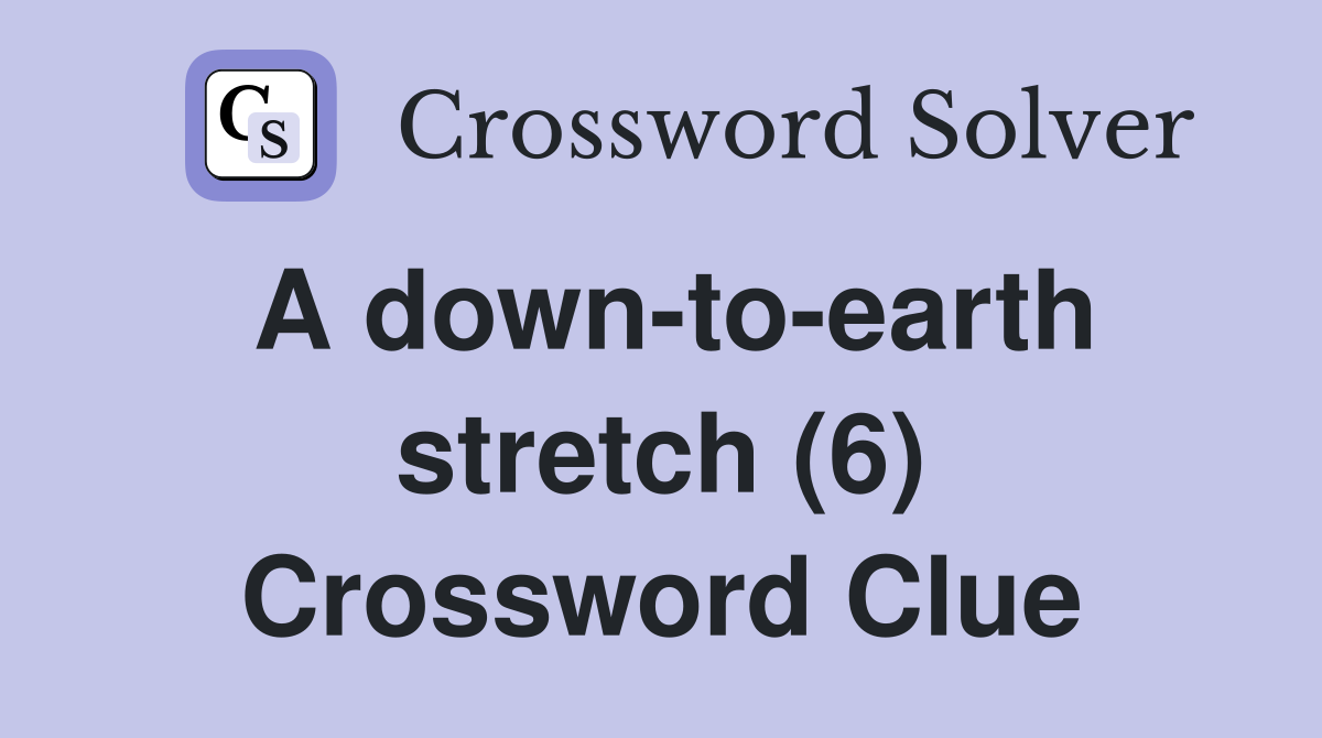 A down-to-earth stretch (6) Crossword Clue