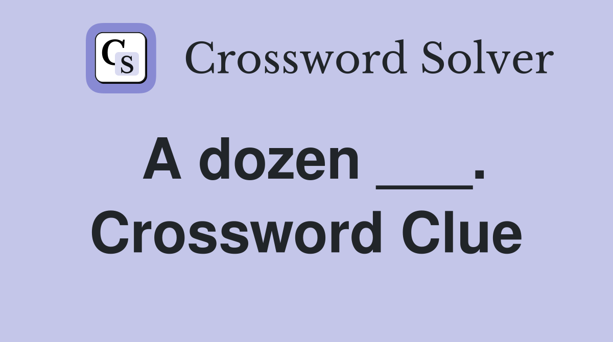 A dozen ___. Crossword Clue