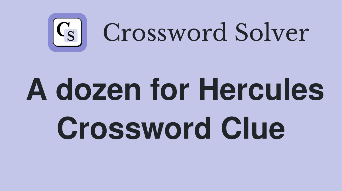A dozen for Hercules Crossword Clue
