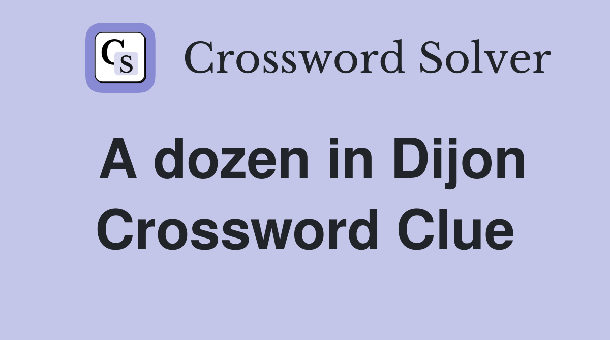 A dozen in Dijon Crossword Clue