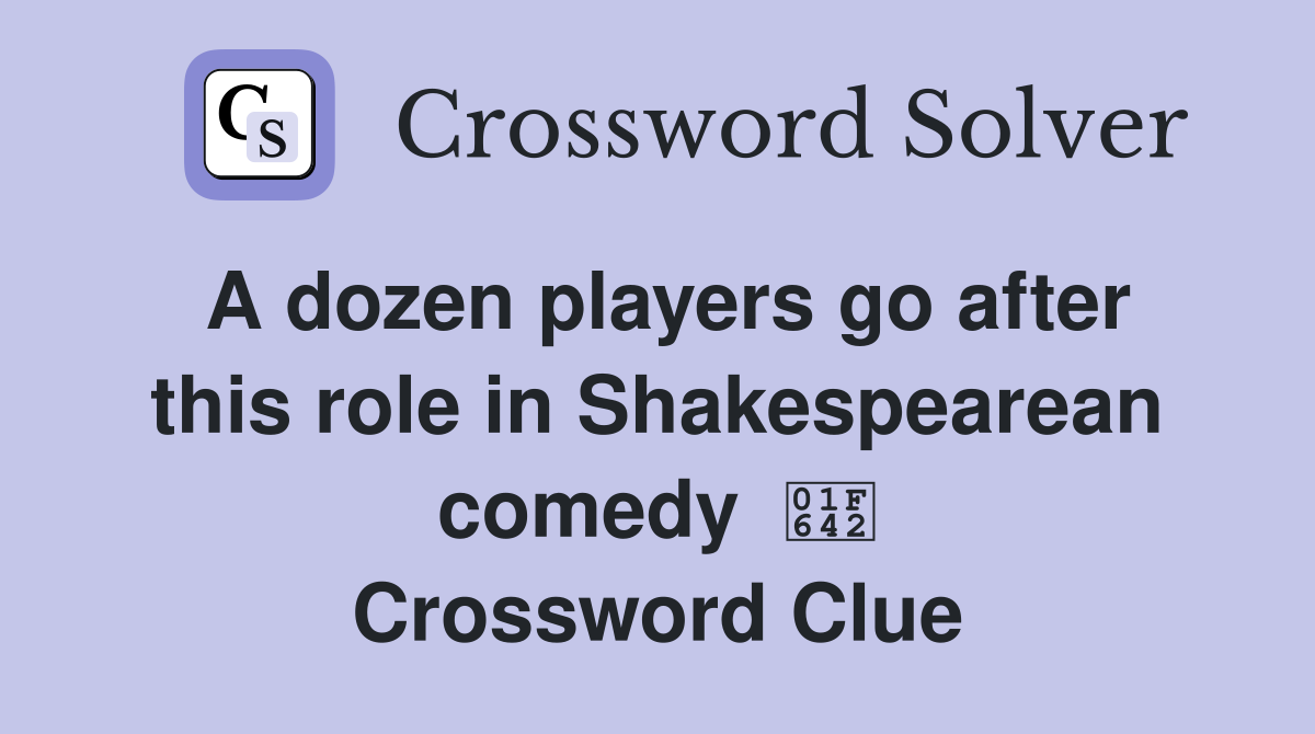 A dozen players go after this role in Shakespearean comedy  🙂 Crossword Clue