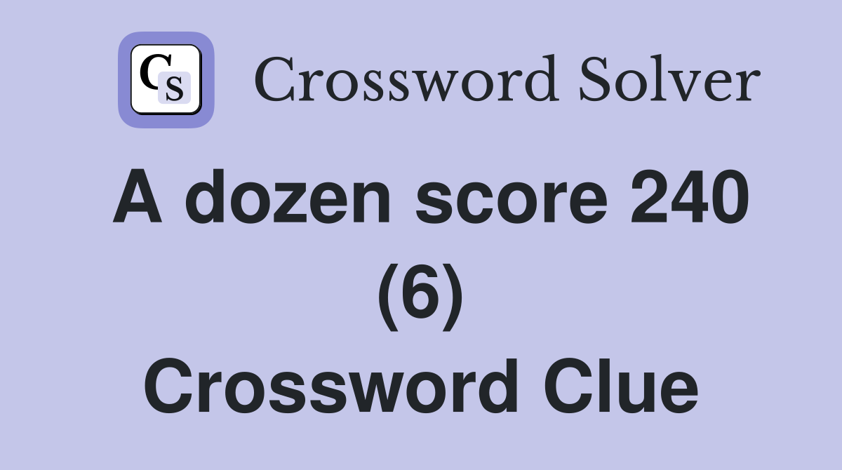 A dozen score 240 (6) Crossword Clue