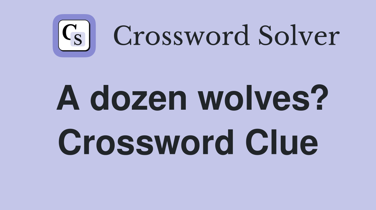 A dozen wolves? Crossword Clue