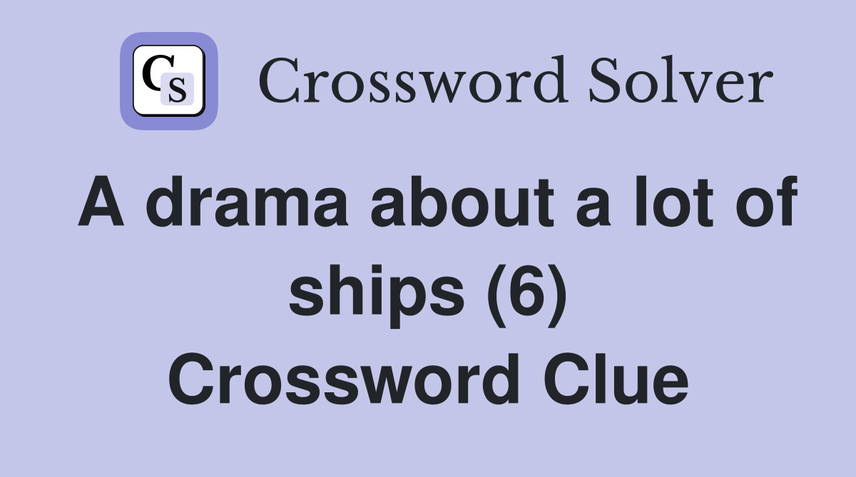 A drama about a lot of ships (6) Crossword Clue
