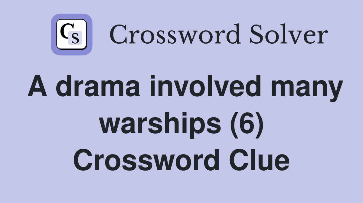 A drama involved many warships (6) Crossword Clue