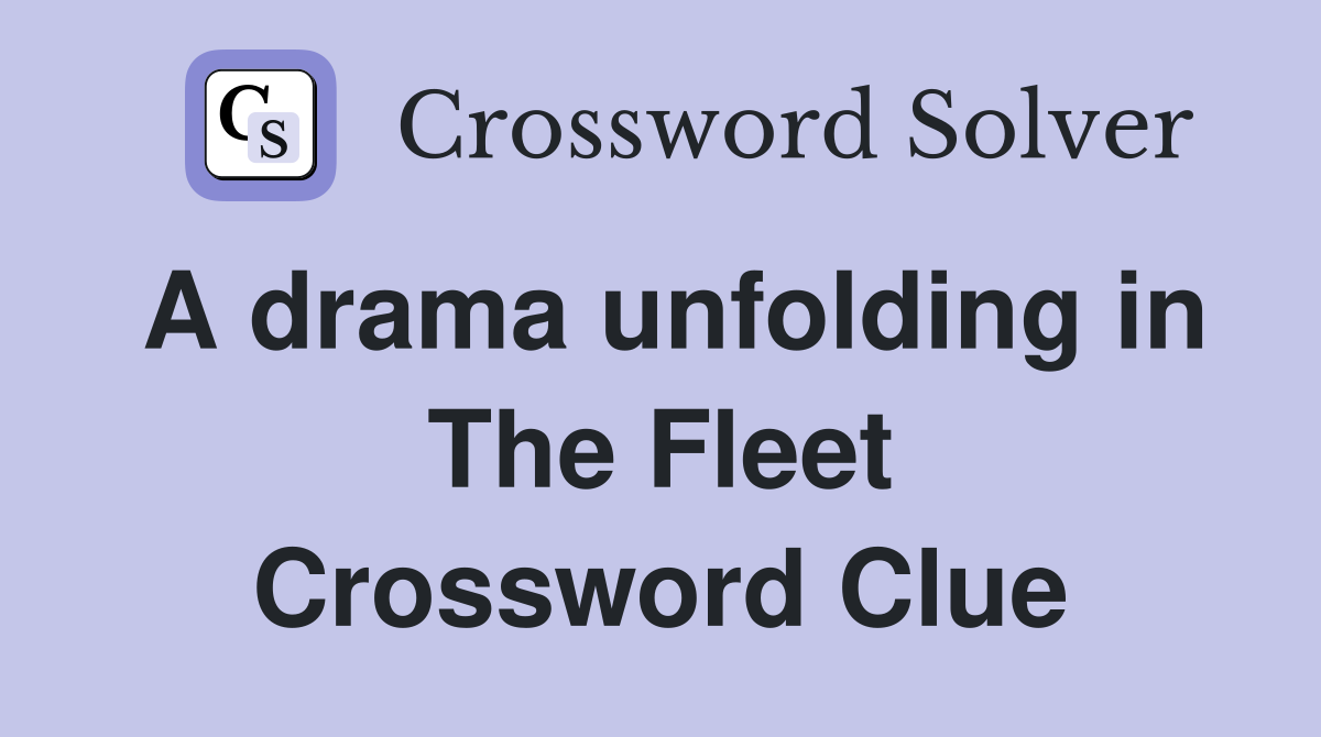 A drama unfolding in The Fleet Crossword Clue