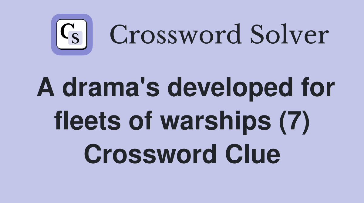 A drama's developed for fleets of warships (7) Crossword Clue