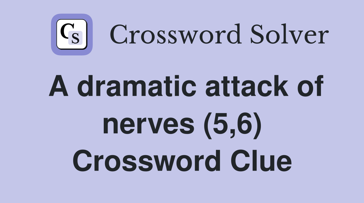 A dramatic attack of nerves (5,6) Crossword Clue