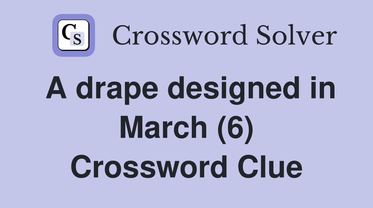 A drape designed in March (6) Crossword Clue