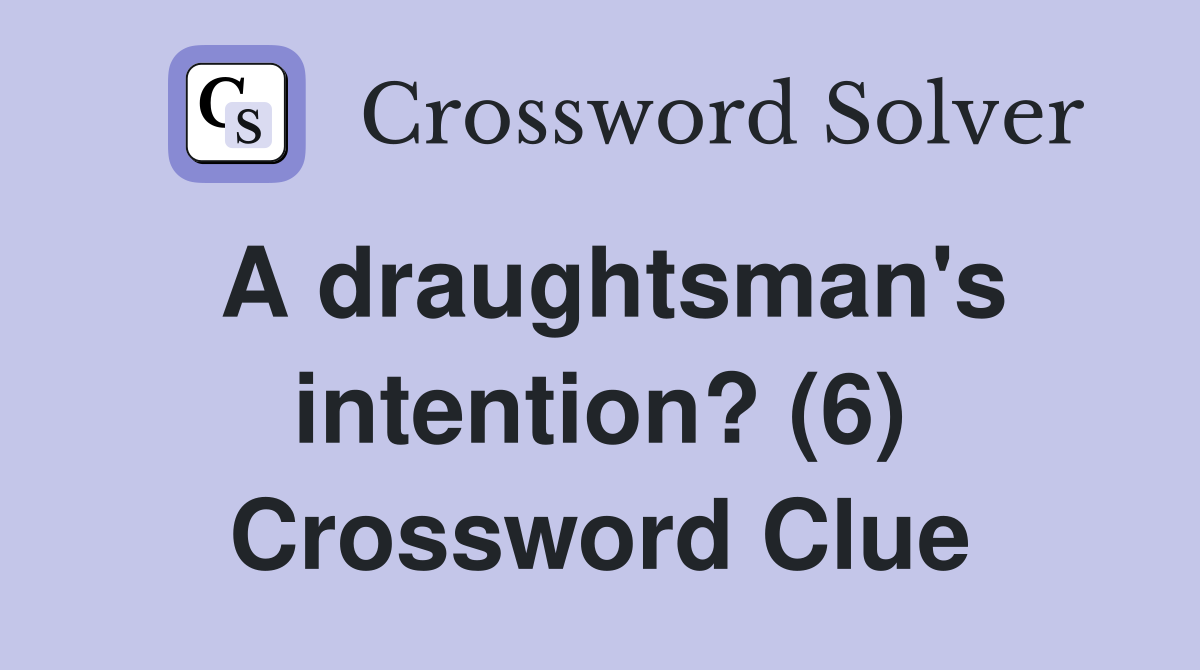 A draughtsman's intention? (6) Crossword Clue