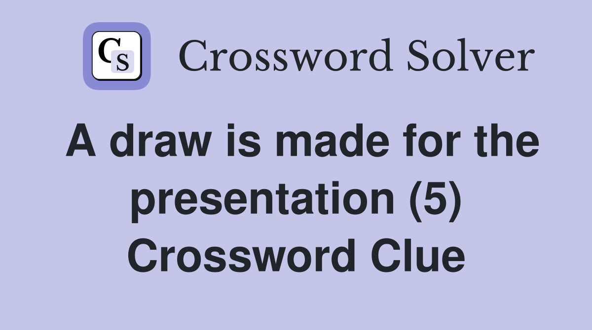 A draw is made for the presentation (5) Crossword Clue