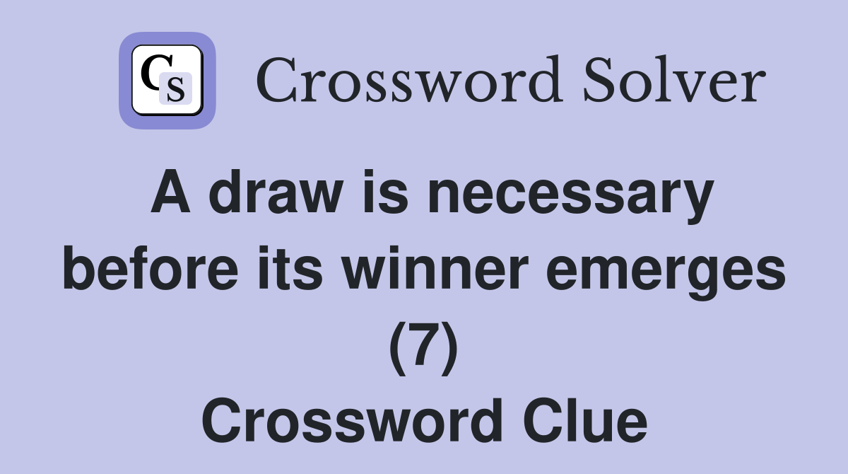 A draw is necessary before its winner emerges (7) Crossword Clue